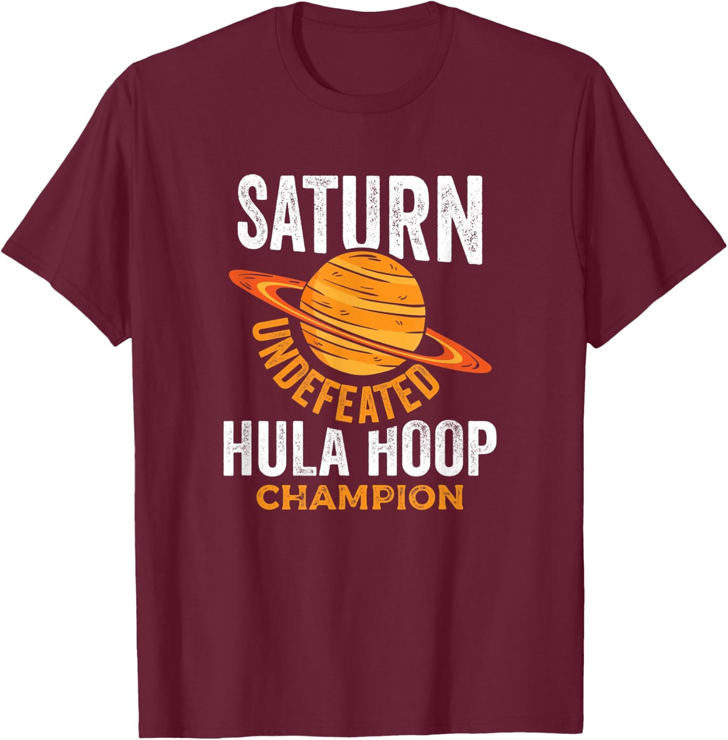 Saturn Undefeated Hula Hoop Champion Space Pun Joke Shirt T-Shirt - T-Shirt | Maroon