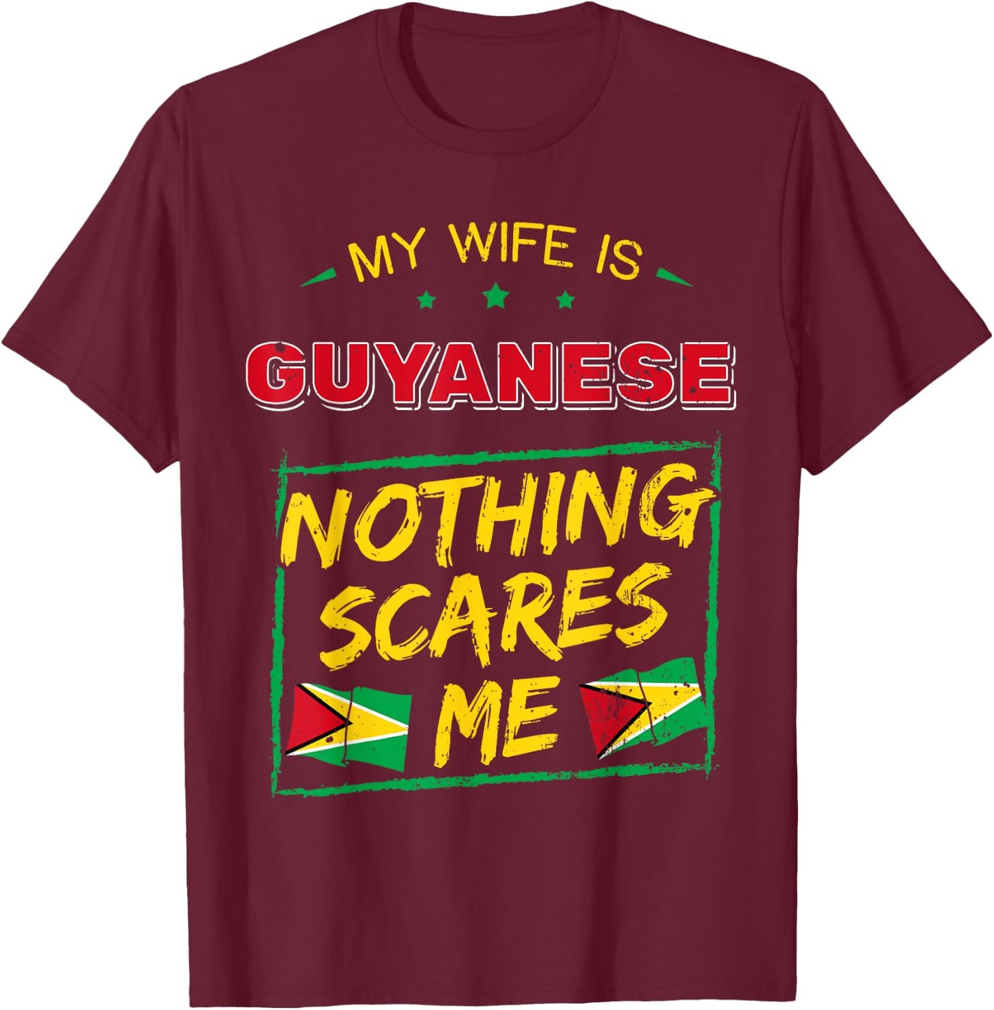 My Wife Is Guyanese Nothing Scares Me Guyana Heritage Proud T-Shirt - T-Shirt | Maroon