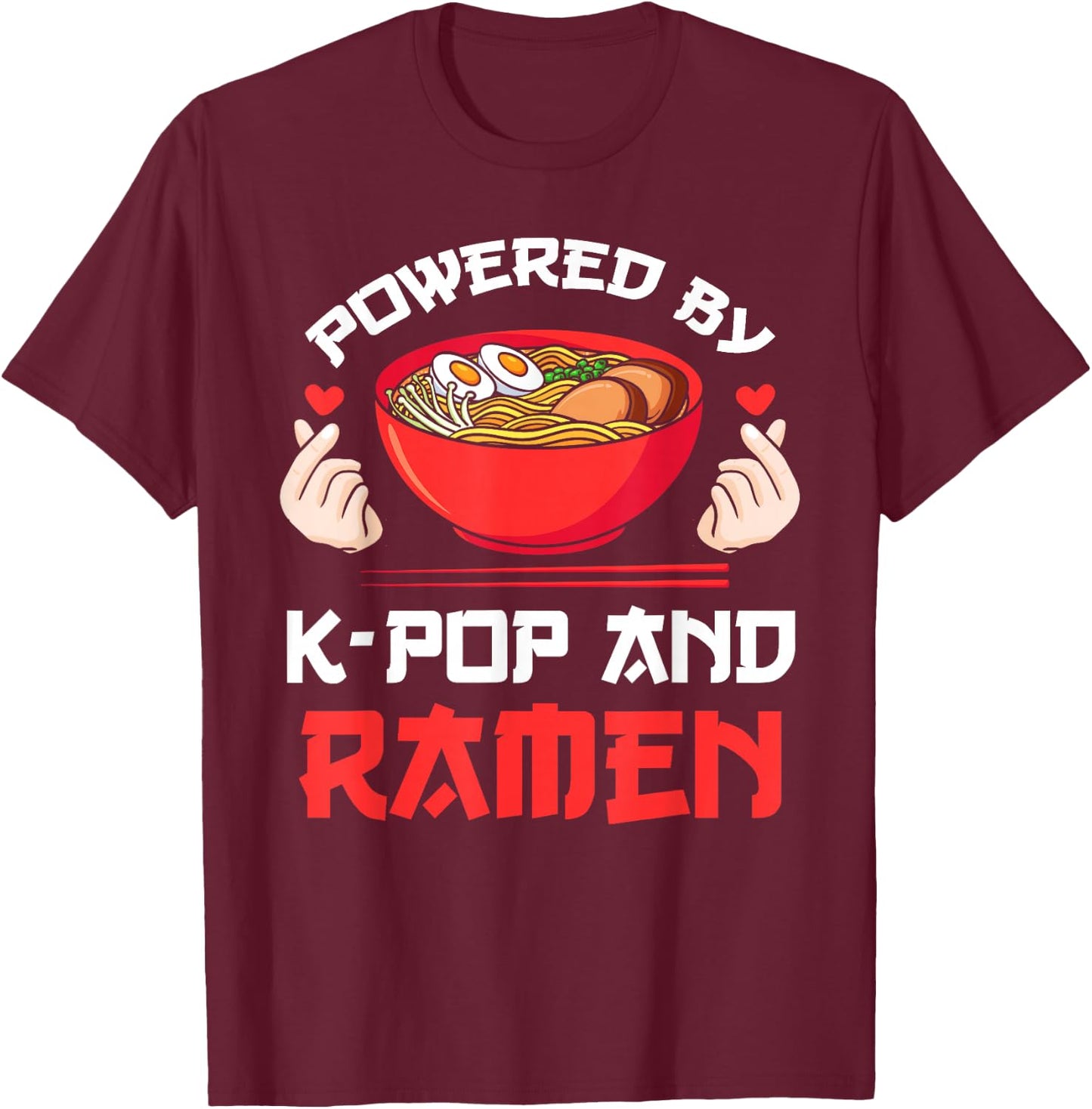 Powered by K-pop and Ramen Kpop Merch Merchandise Gift T-Shirt - T-Shirt | Maroon