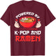 Powered by K-pop and Ramen Kpop Merch Merchandise Gift T-Shirt - T-Shirt | Maroon