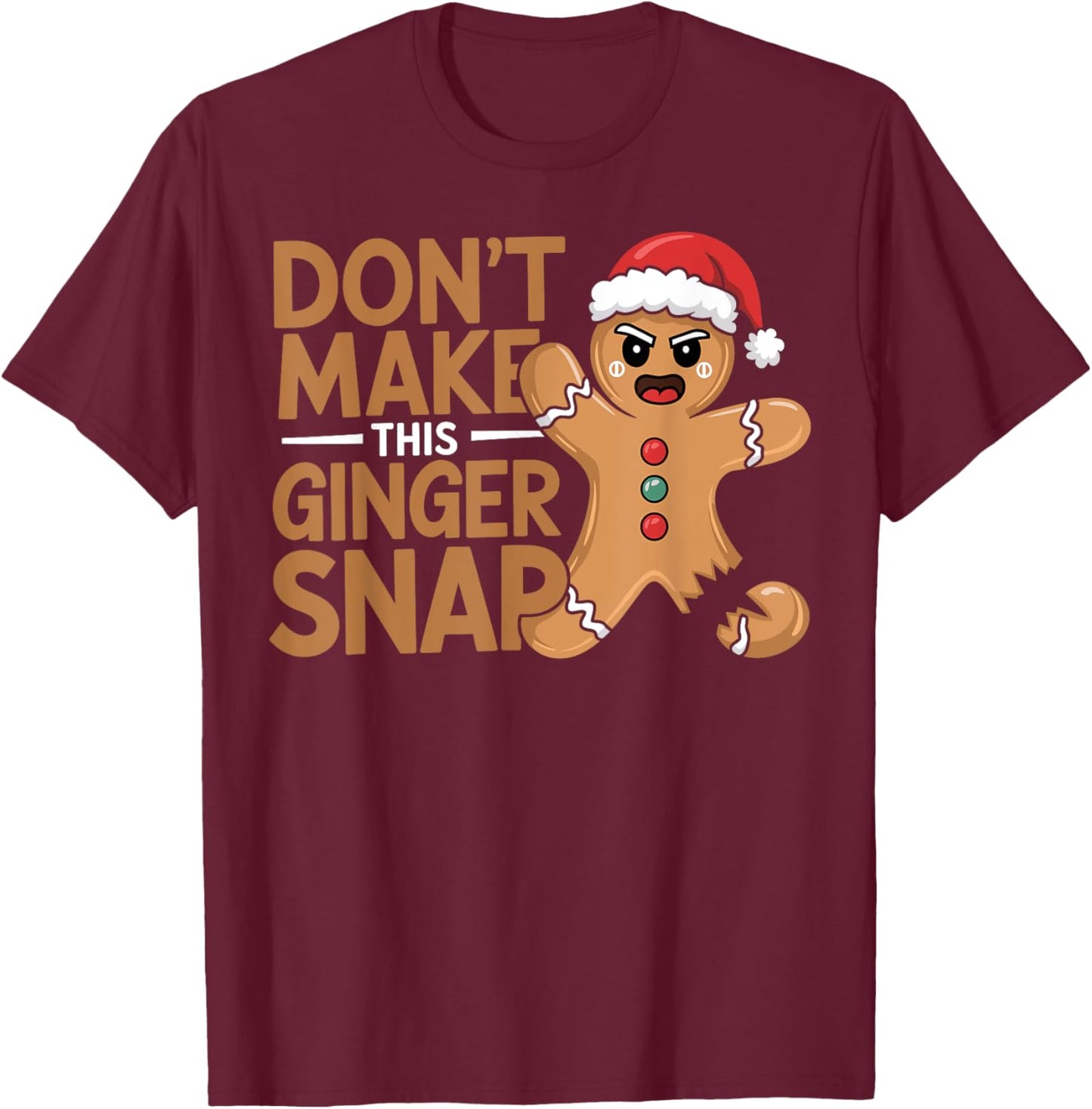 Don't Make This Ginger Snap Baker Gingerbread Christmas T-Shirt - T-Shirt | Maroon