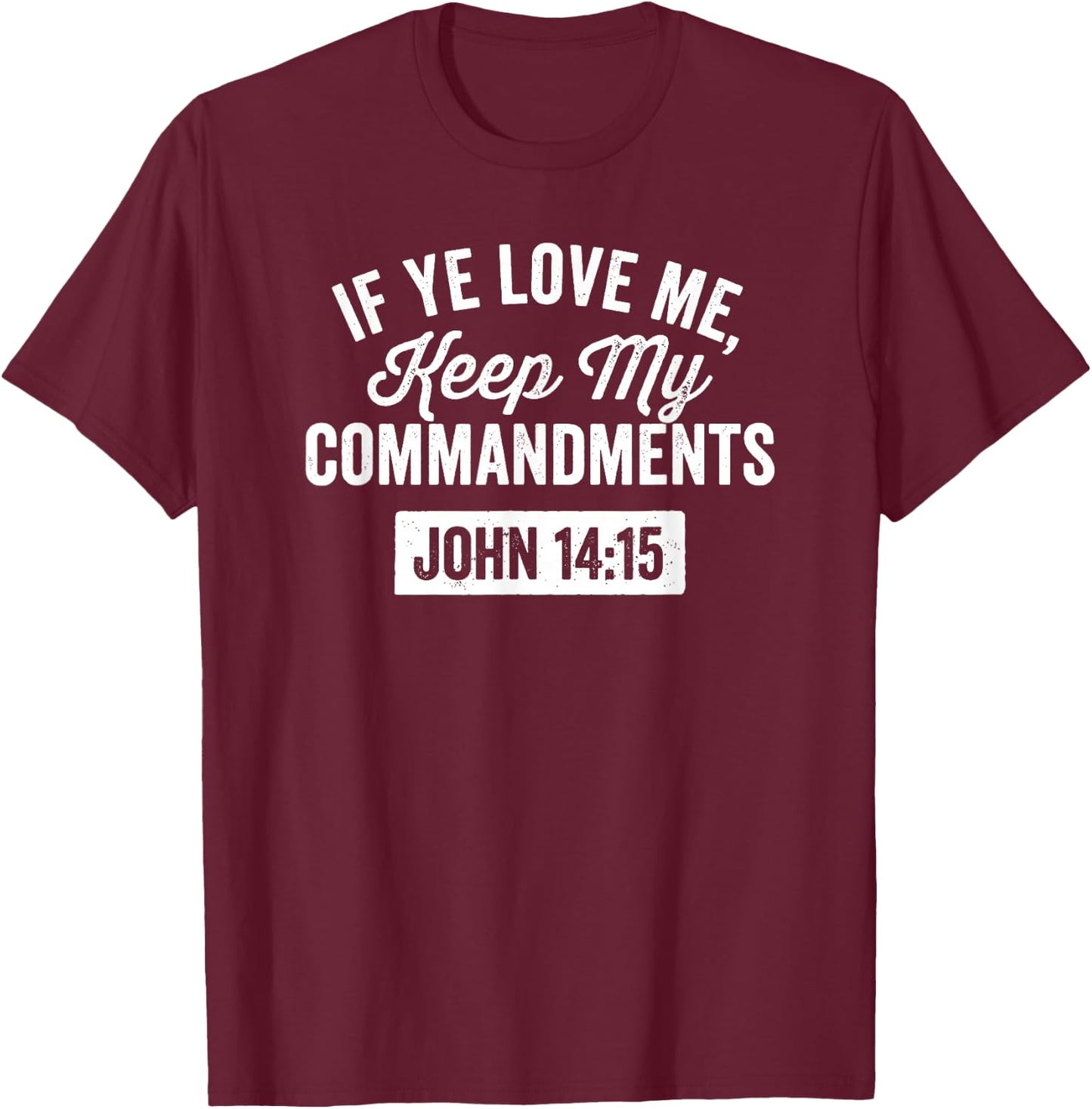 If Ye Love Me, Keep My Commandments Faith in God T-Shirt - T-Shirt | Maroon