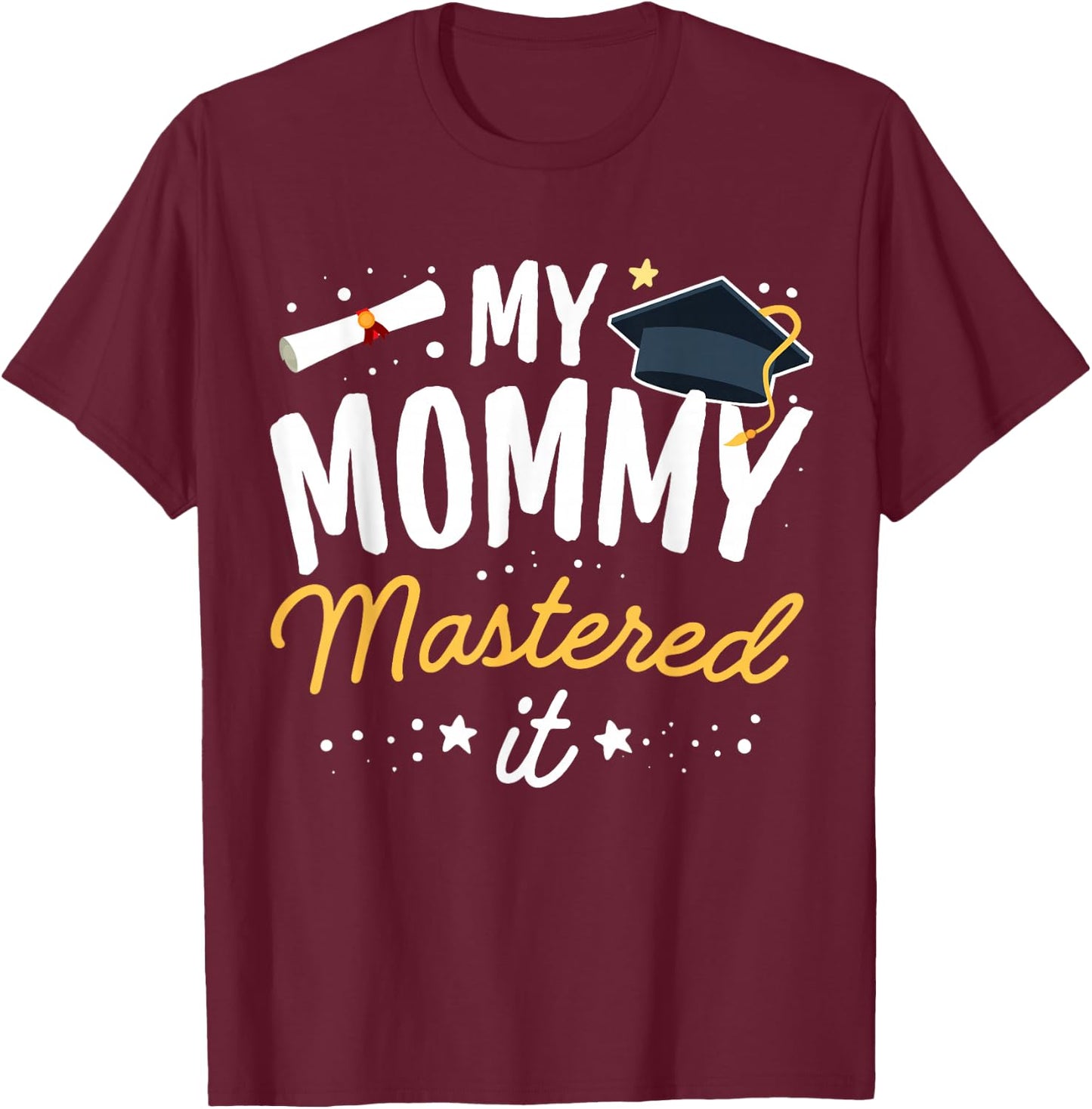 Masters Graduation My Mommy Mastered It Class of 2023 T-Shirt - T-Shirt | Maroon