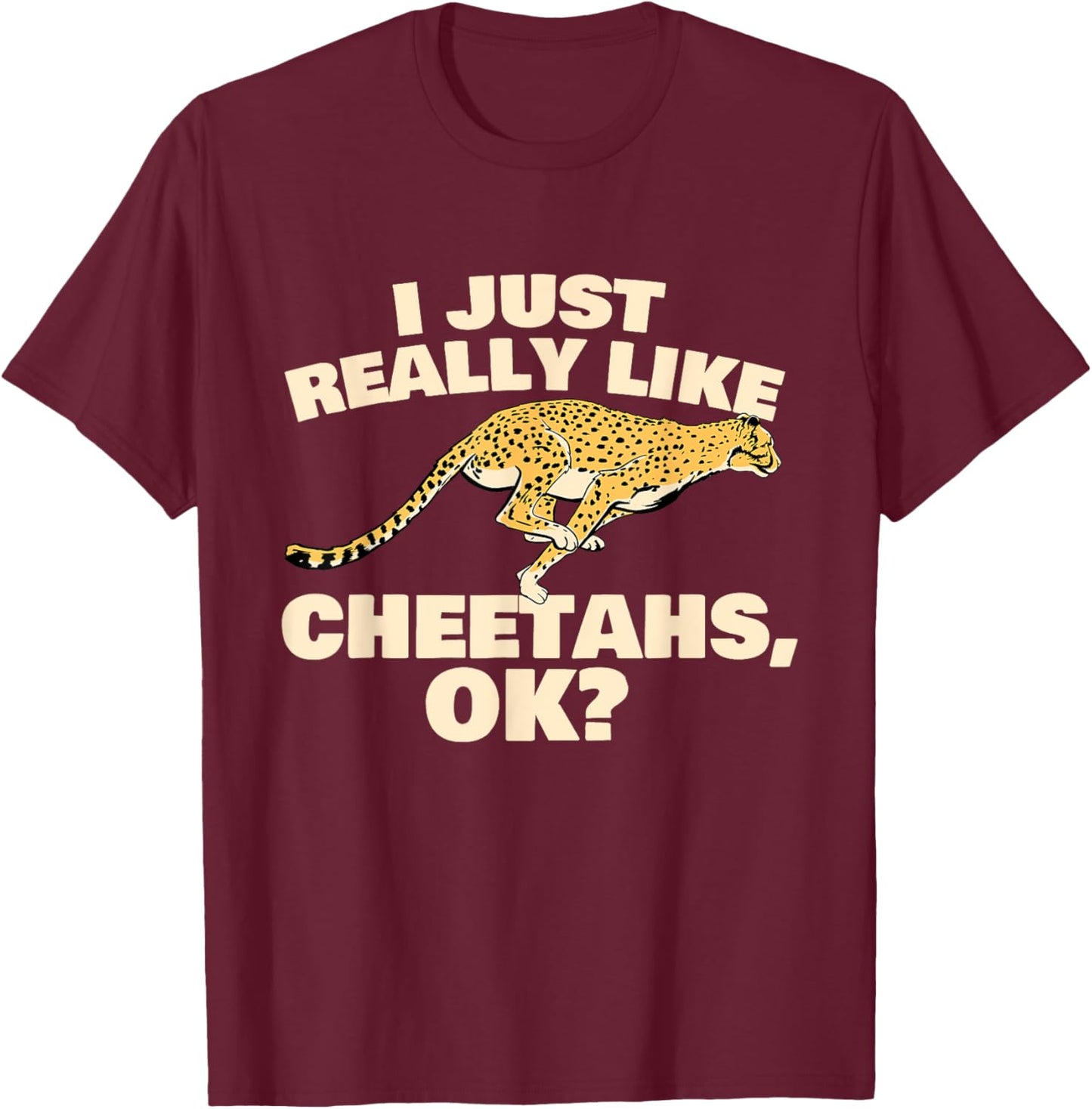 I Just Really Like Cheetahs - Safari Animal Lover Zoologist T-Shirt - T-Shirt | Maroon