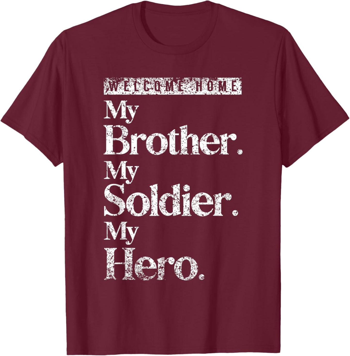 Welcome Home Soldier Brother Hero Military Homecoming T-Shirt - T-Shirt | Maroon