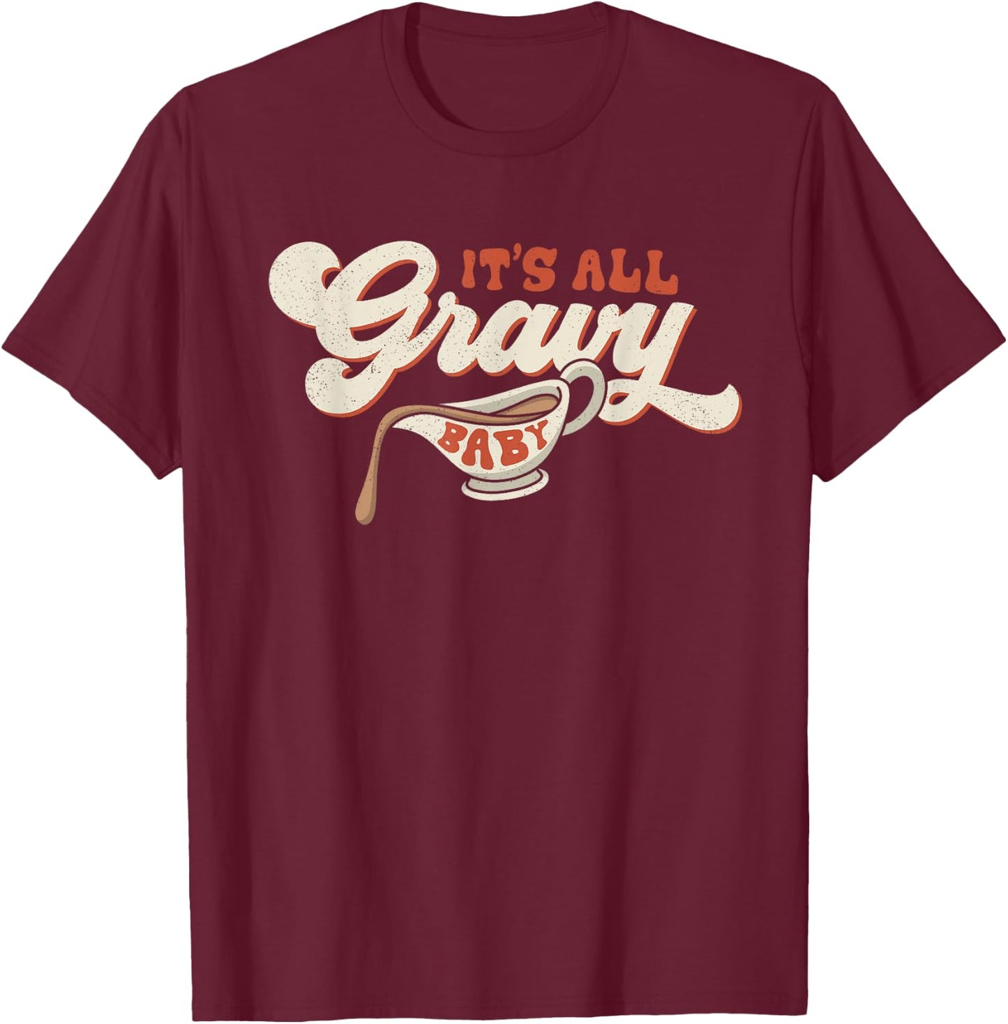 Funny Its All Gravy Thanksgiving T-Shirt - T-Shirt | Maroon