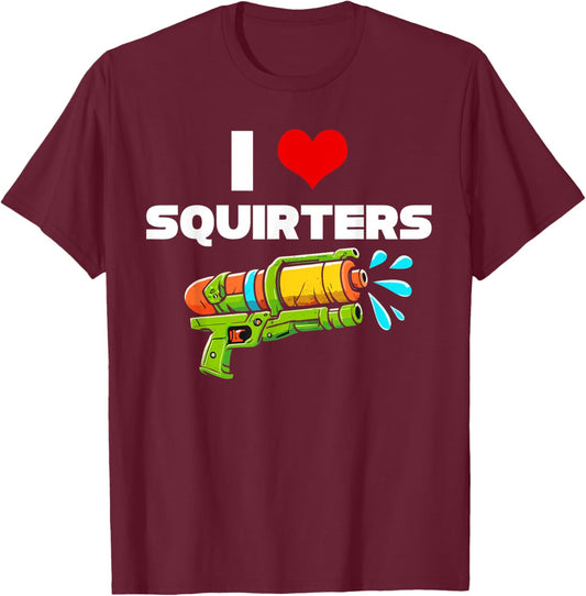 I Love Squirters I Heart Squiters Funny Water Squirt Gun T-Shirt - T-Shirt | Maroon