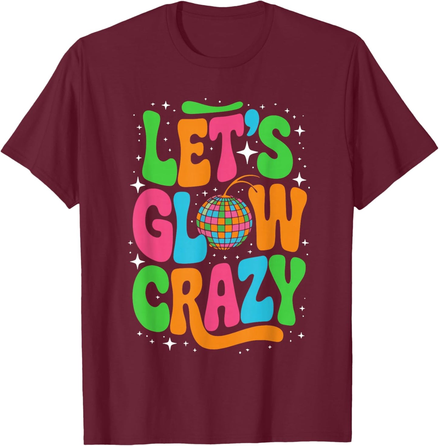 Let's Glowing Crazy In My Glowing Era Team Party Matching T-Shirt - T-Shirt | Maroon
