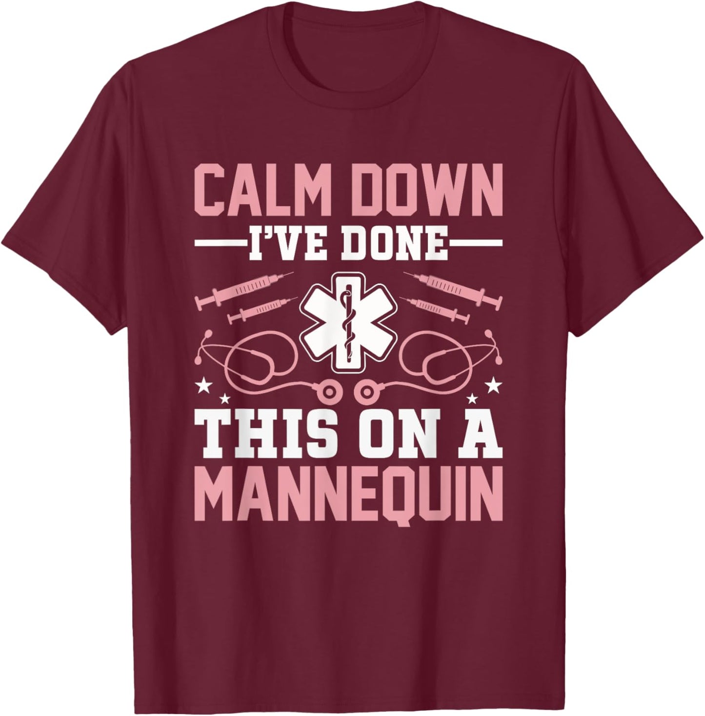 Calm Down I've Done This On A Mannequin EMT Paramedic EMS T-Shirt - T-Shirt | Maroon