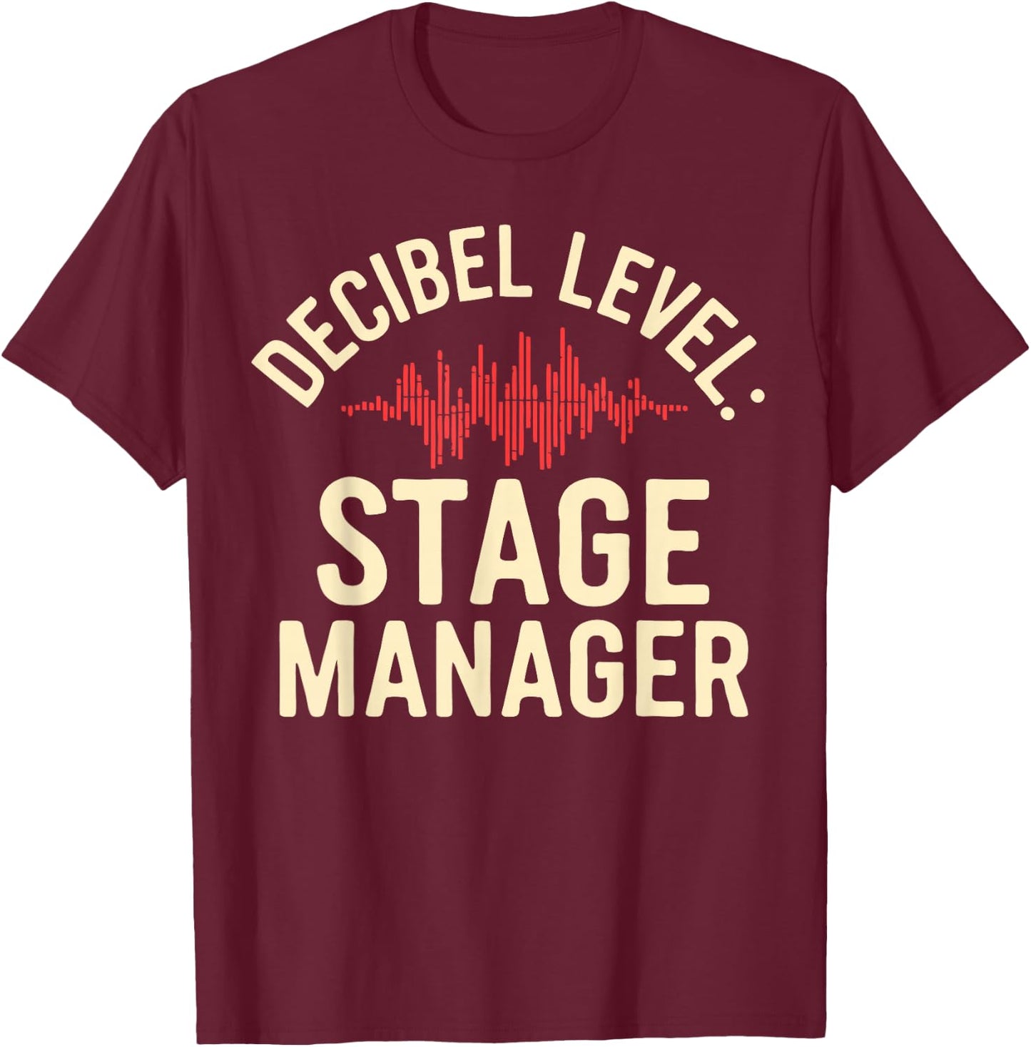 Stage Manager Decible Level Loud Theatre Manager T-Shirt - T-Shirt | Maroon