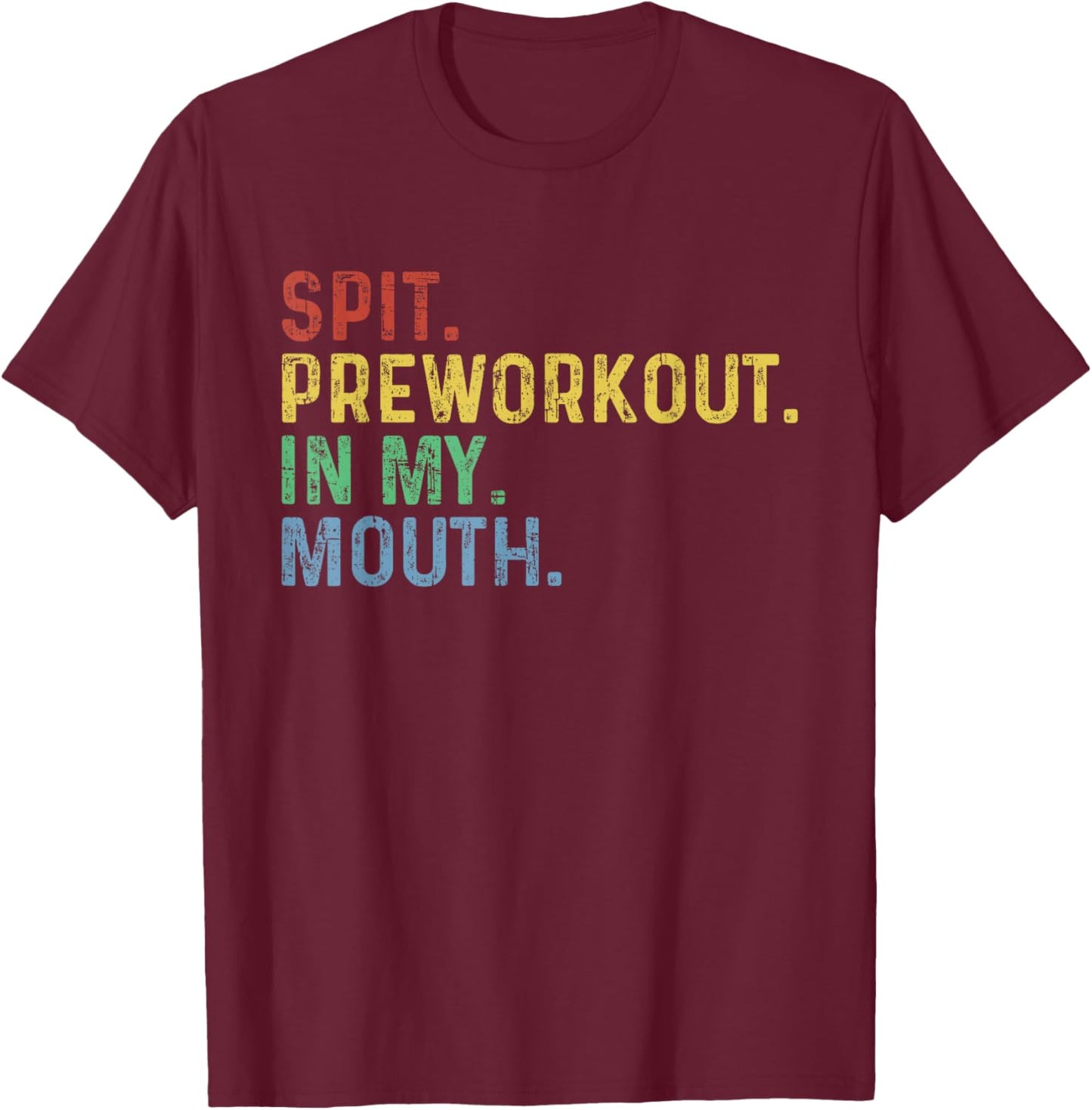 Spit Preworkout In My Mouth T-Shirt - T-Shirt | Maroon