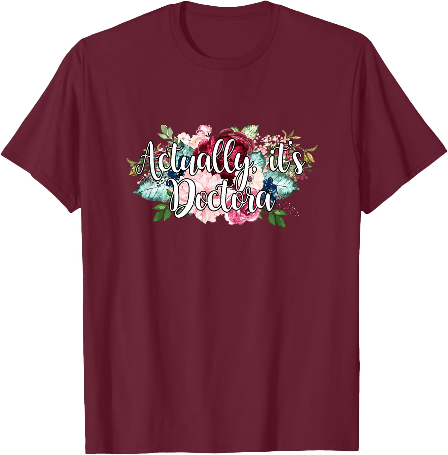 Actually It's Doctora Educated Latina Doctorate Graduation T-Shirt - T-Shirt | Maroon