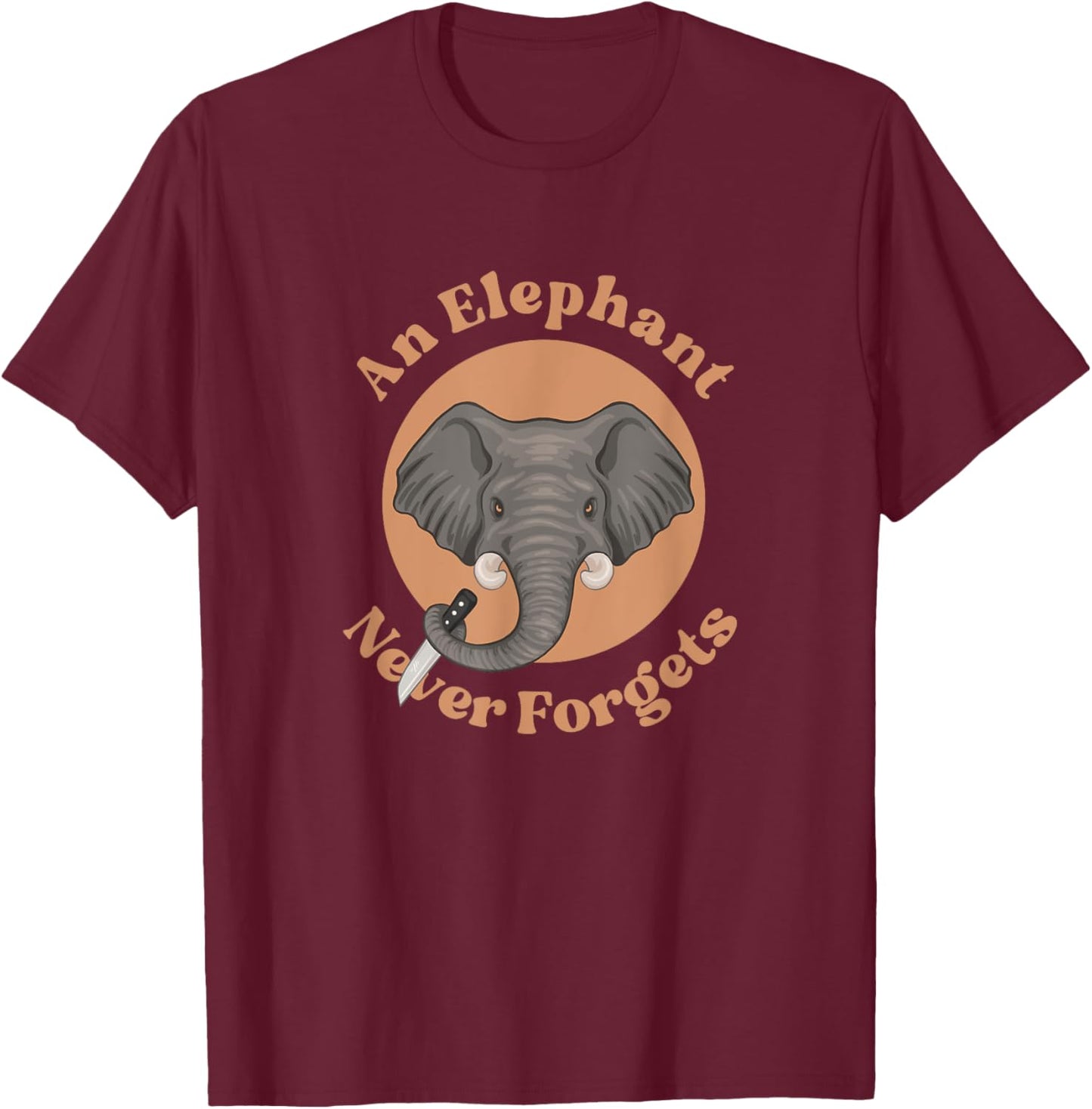 Funny Saying An Elephant Never Forgets Wildlife lover T-Shirt - T-Shirt | Maroon