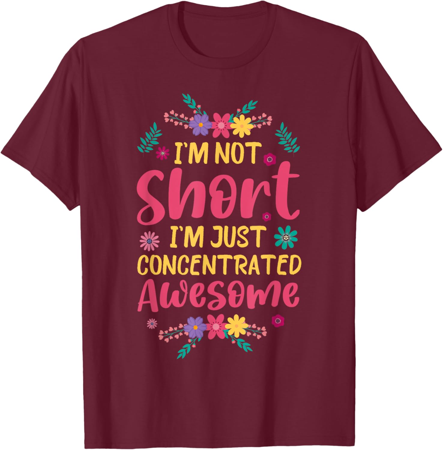 I'm Not Short I'm Just Concentrated Awesome T-Shirt - T-Shirt | Maroon