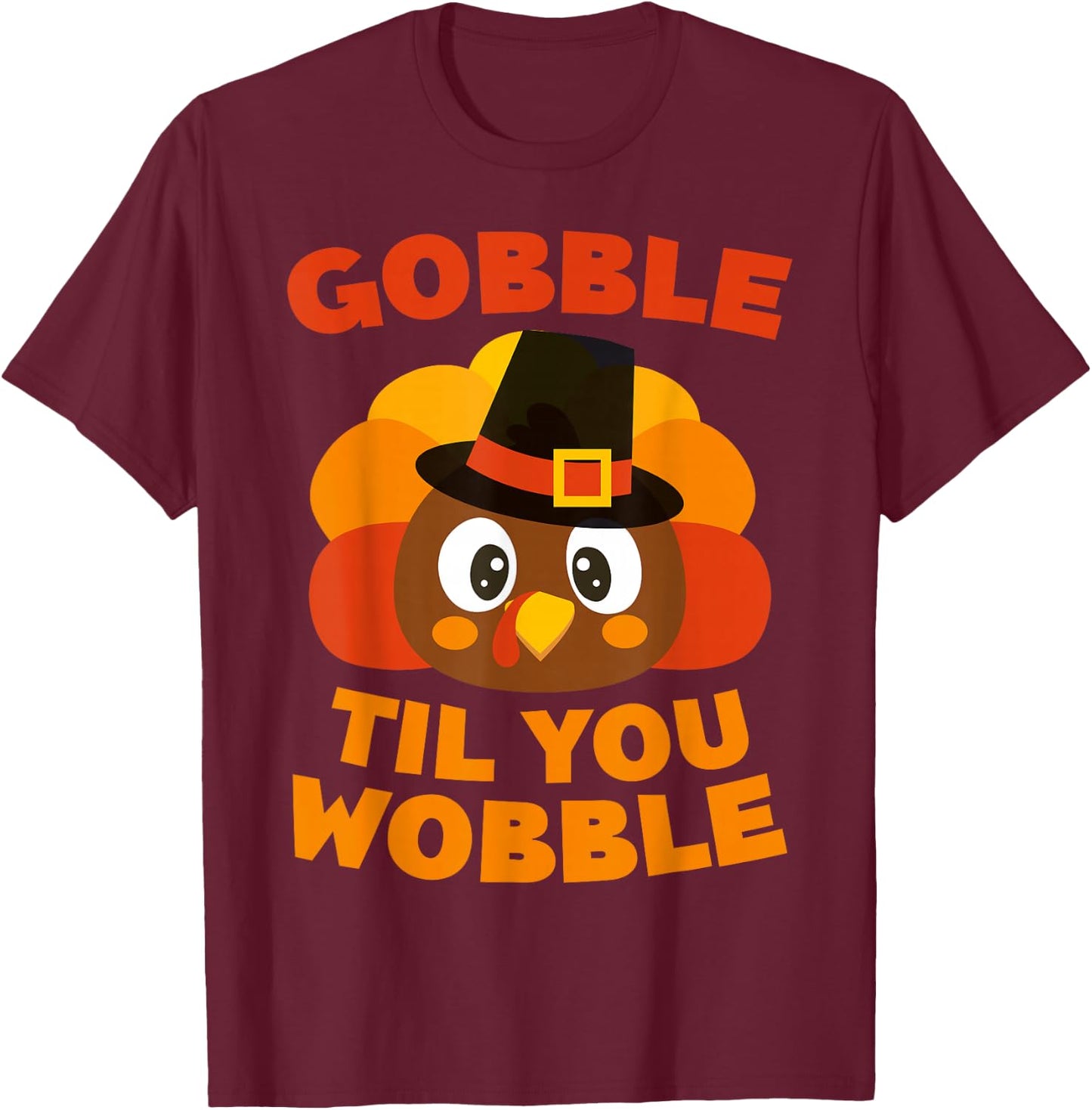 Gobble Til You Wobble Shirt Men Women Kids Thanksgiving Day T-Shirt - T-Shirt | Maroon
