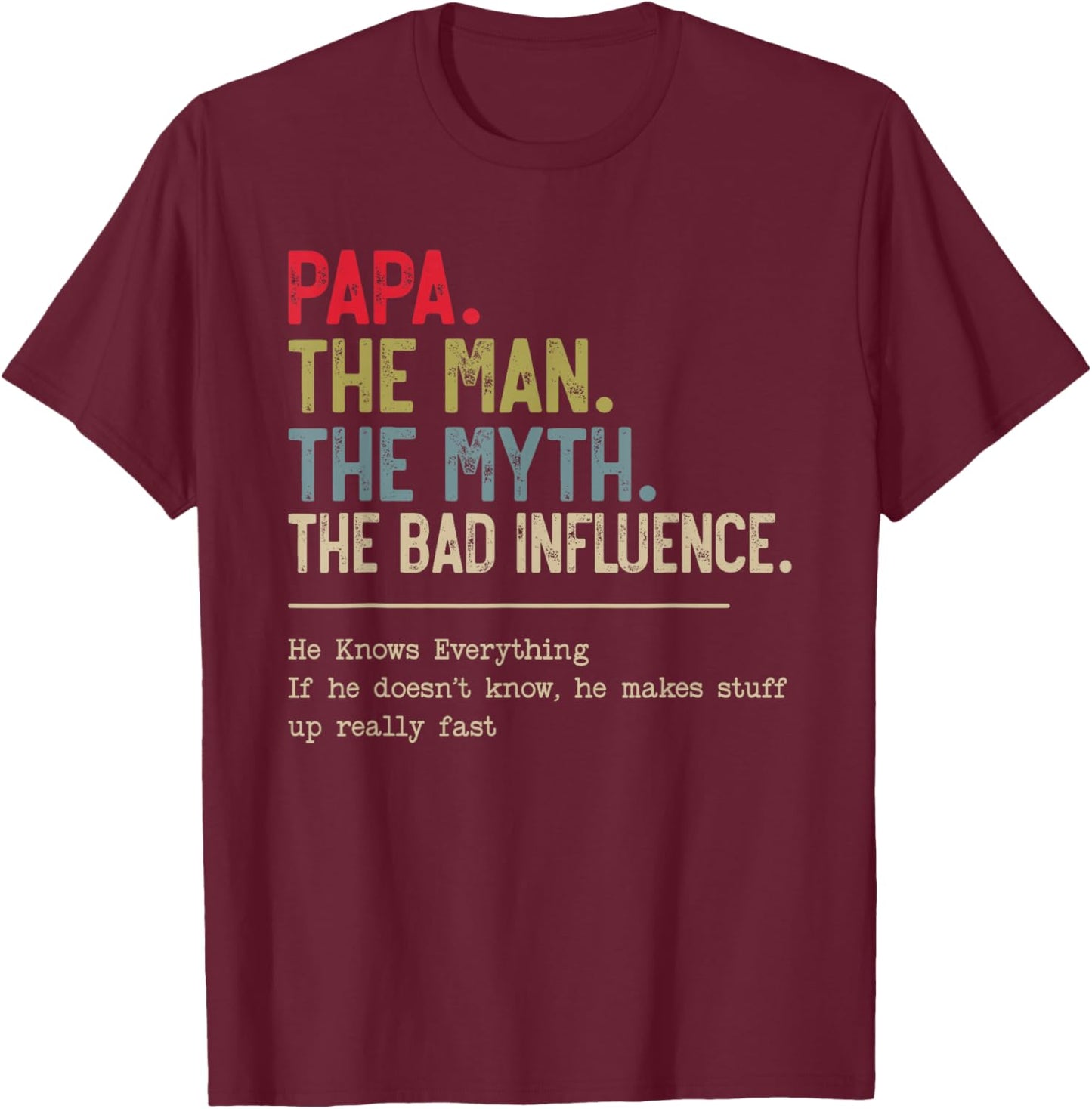 Papa The Man The Myth The Bad Influence He Knows Everything T-Shirt - T-Shirt | Maroon