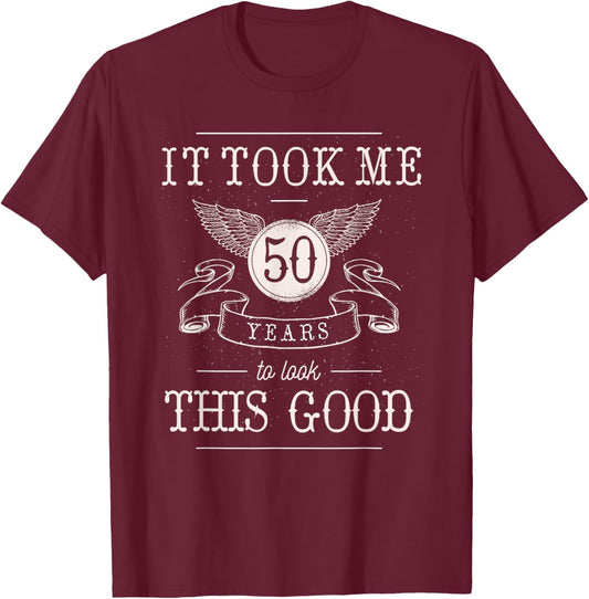 It Took Me 50 Years To Look This Good Funny 50th Birthday T-Shirt - T-Shirt | Maroon
