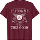 It Took Me 50 Years To Look This Good Funny 50th Birthday T-Shirt - T-Shirt | Maroon
