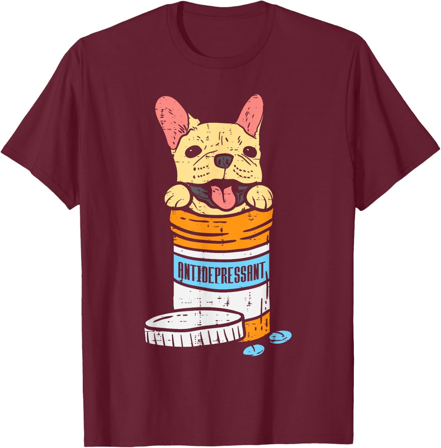 Antidepressant French Bulldog Frenchie Dog Lover Owner Gift T-Shirt - T-Shirt | Maroon