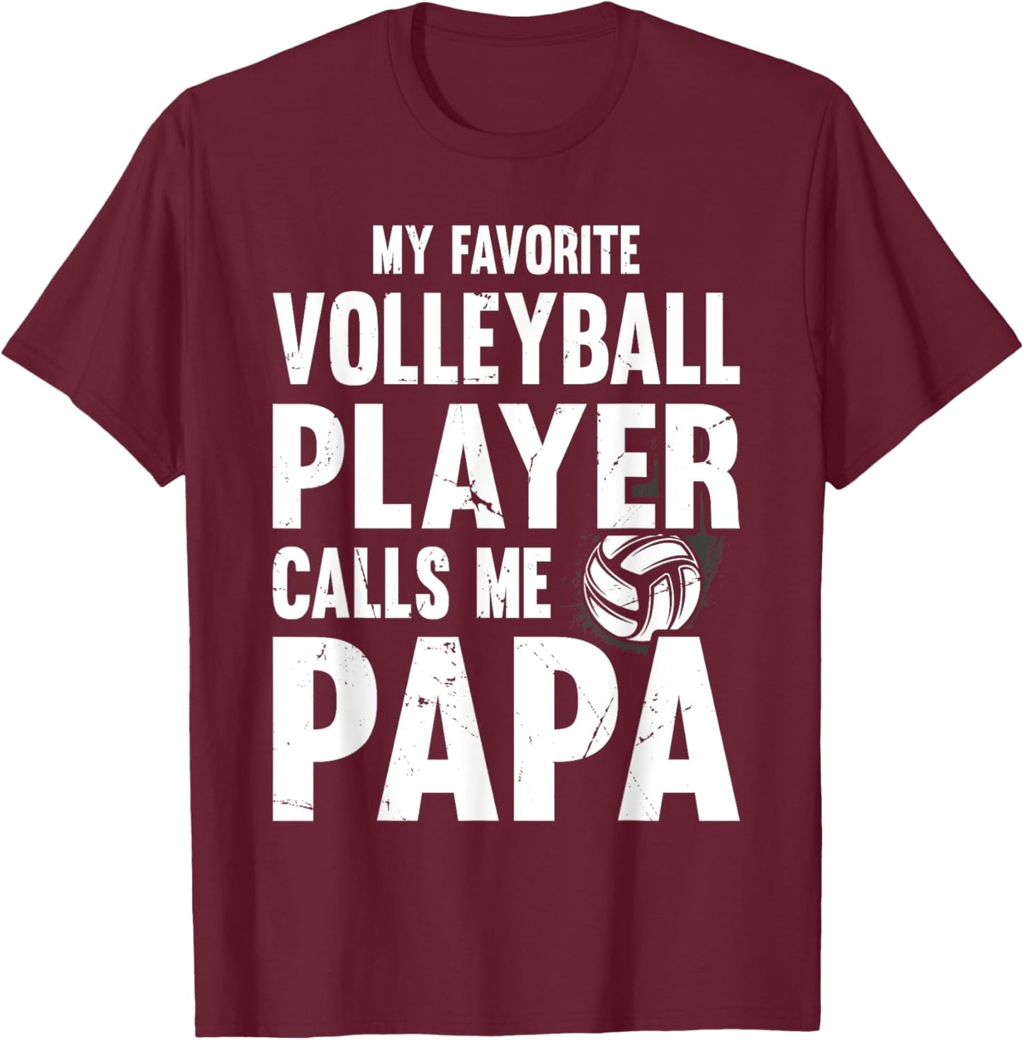 My Favorite Volleyball Player Calls Me Papa, Proud Dad T-Shirt - T-Shirt | Maroon