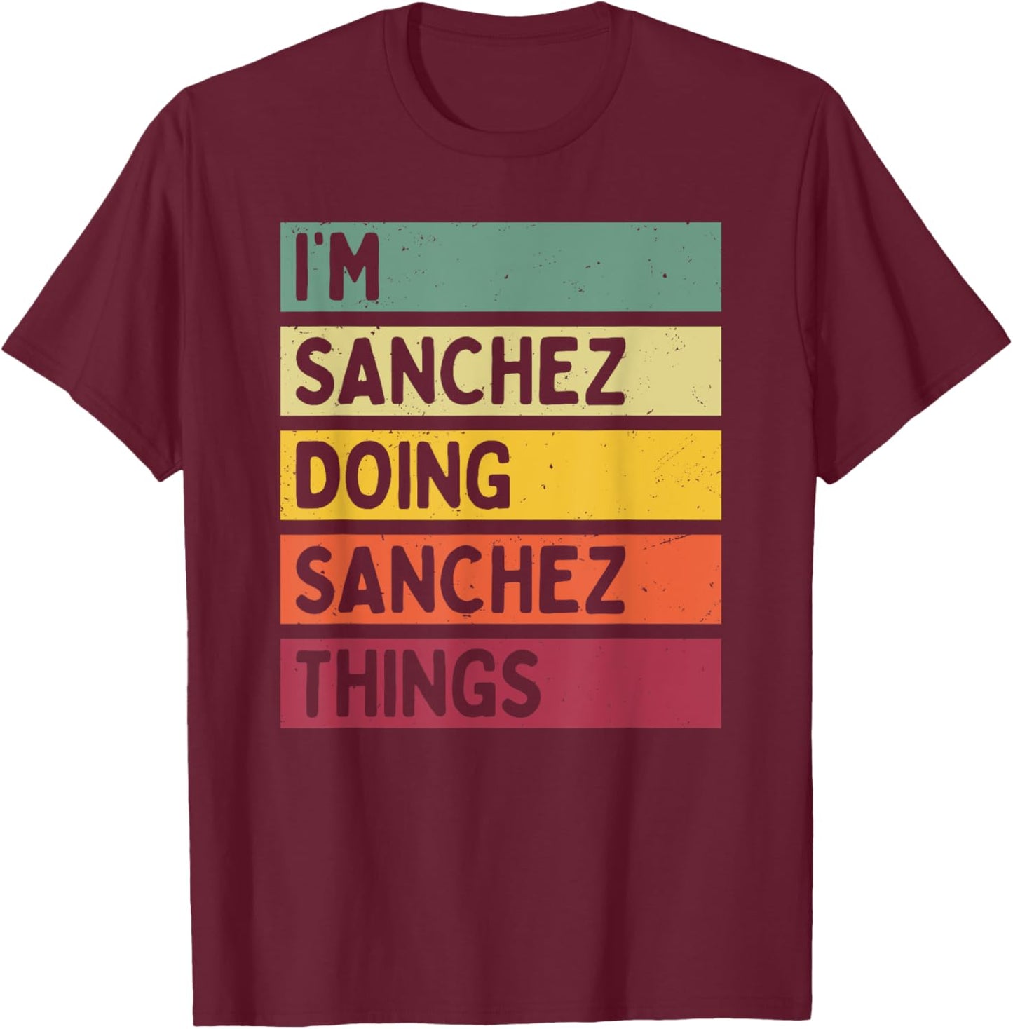 I'm Sanchez Doing Sanchez Things Funny Personalized Quote T-Shirt - T-Shirt | Maroon