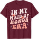 In My Maid of Honor Era Groovy Bridesmaid Wedding Party Cute T-Shirt - T-Shirt | Maroon
