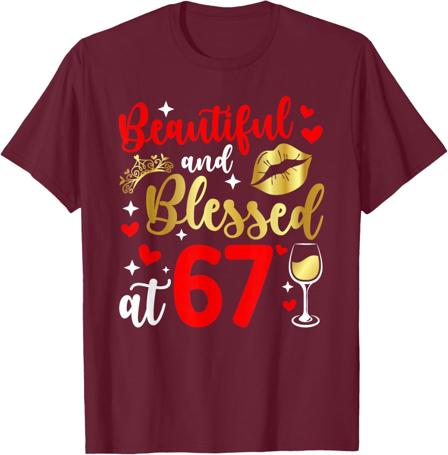 Blessed At 67 Year Old 67th Birthday It's My 67th Bday T-Shirt - T-Shirt | Maroon