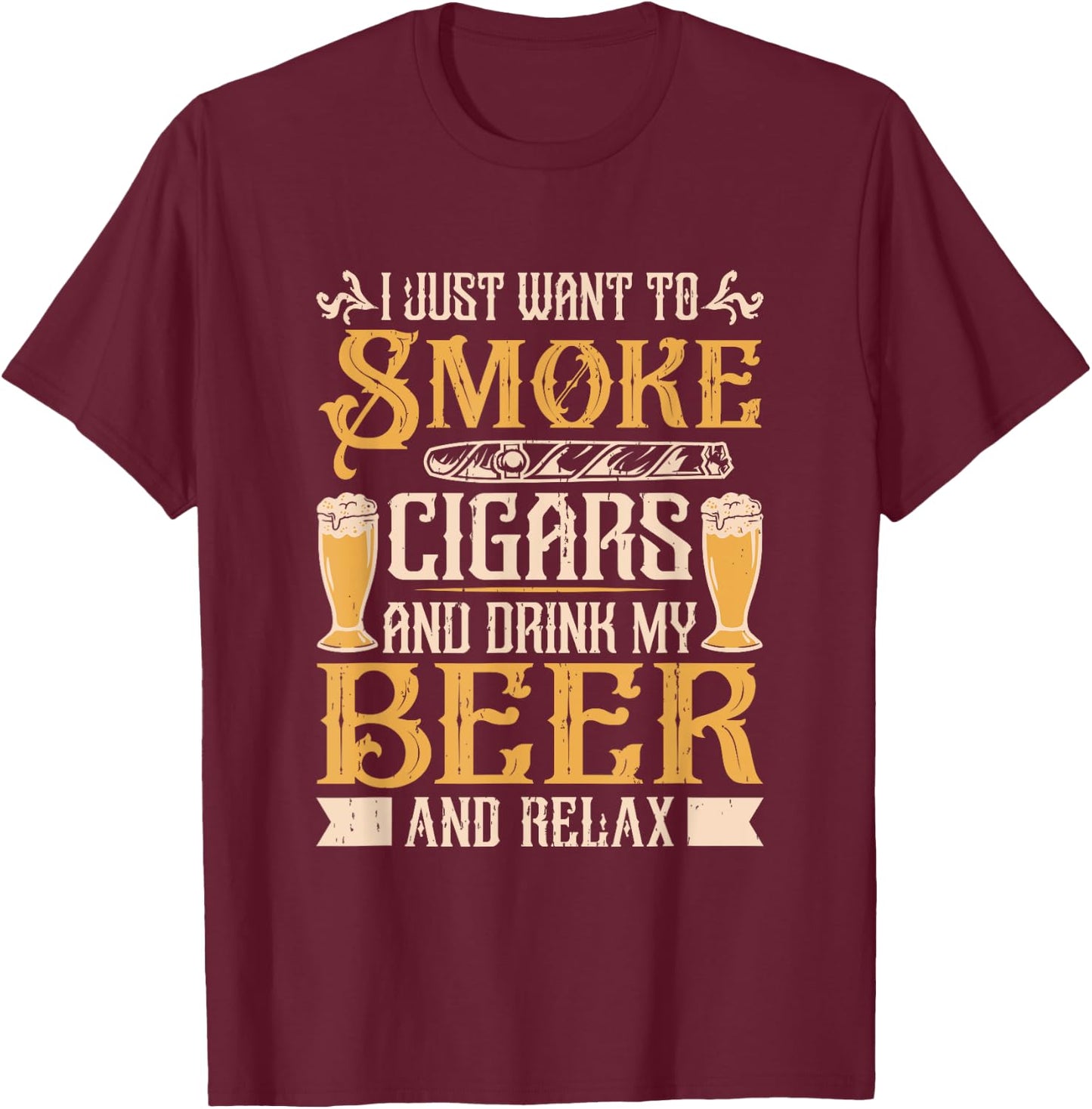 Smoke Cigars Drink Beer And Relax Cigar Smoking Cigar Smoker T-Shirt - T-Shirt | Maroon