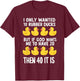 I Only Wanted 10 Rubber Ducks T-Shirt - T-Shirt | Maroon
