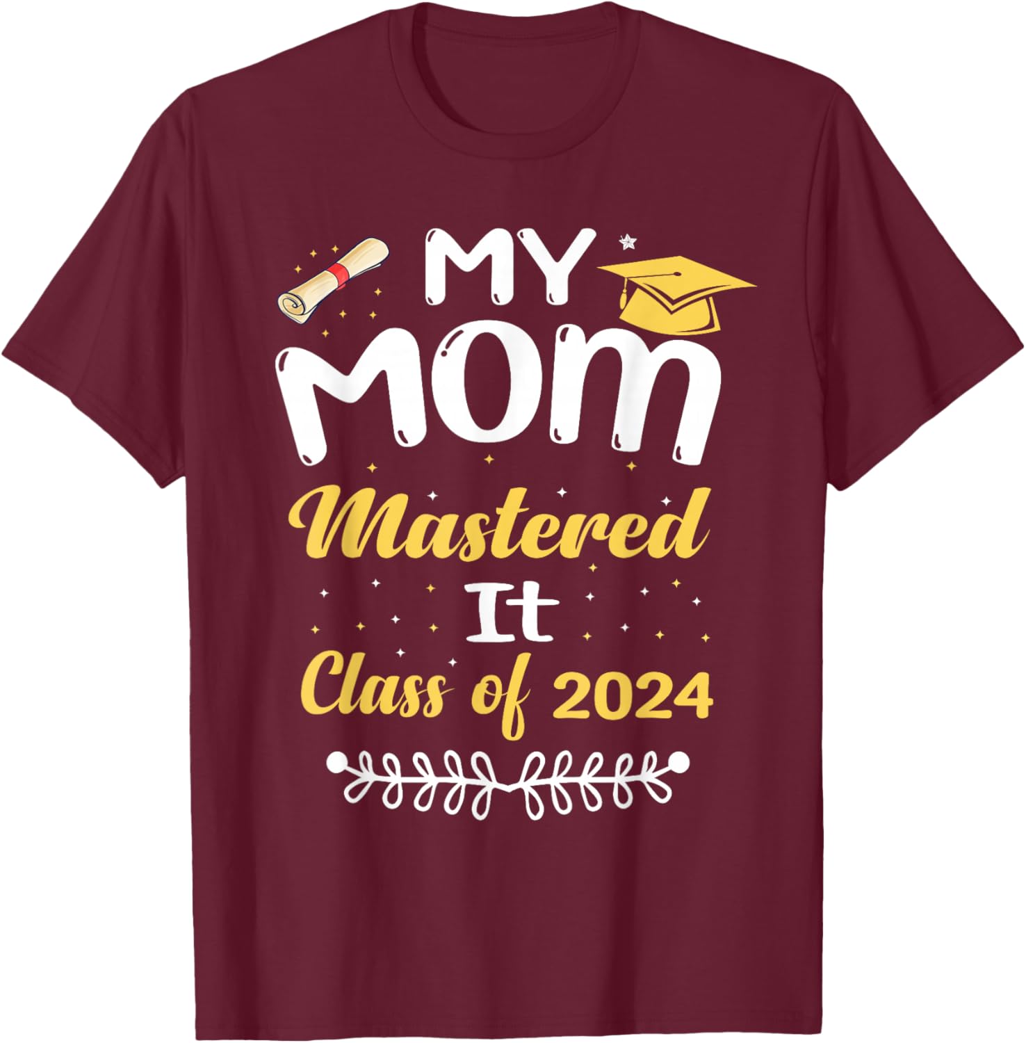 My Mom Mastered It Class of 2024 Graduate senior T-Shirt - T-Shirt | Maroon