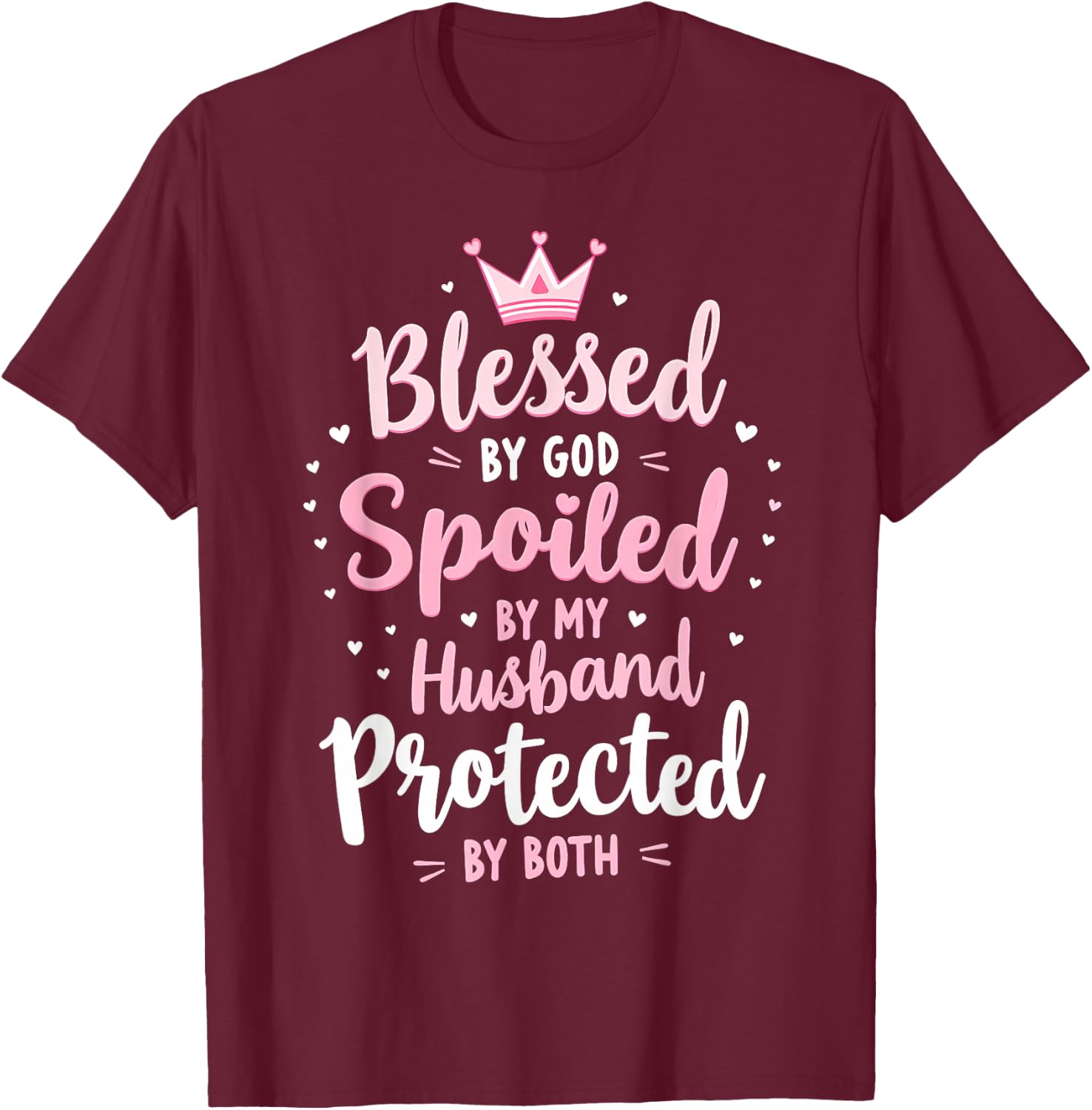 Blessed By God Spoiled By My Husband Protected By Boths T-Shirt - T-Shirt | Maroon