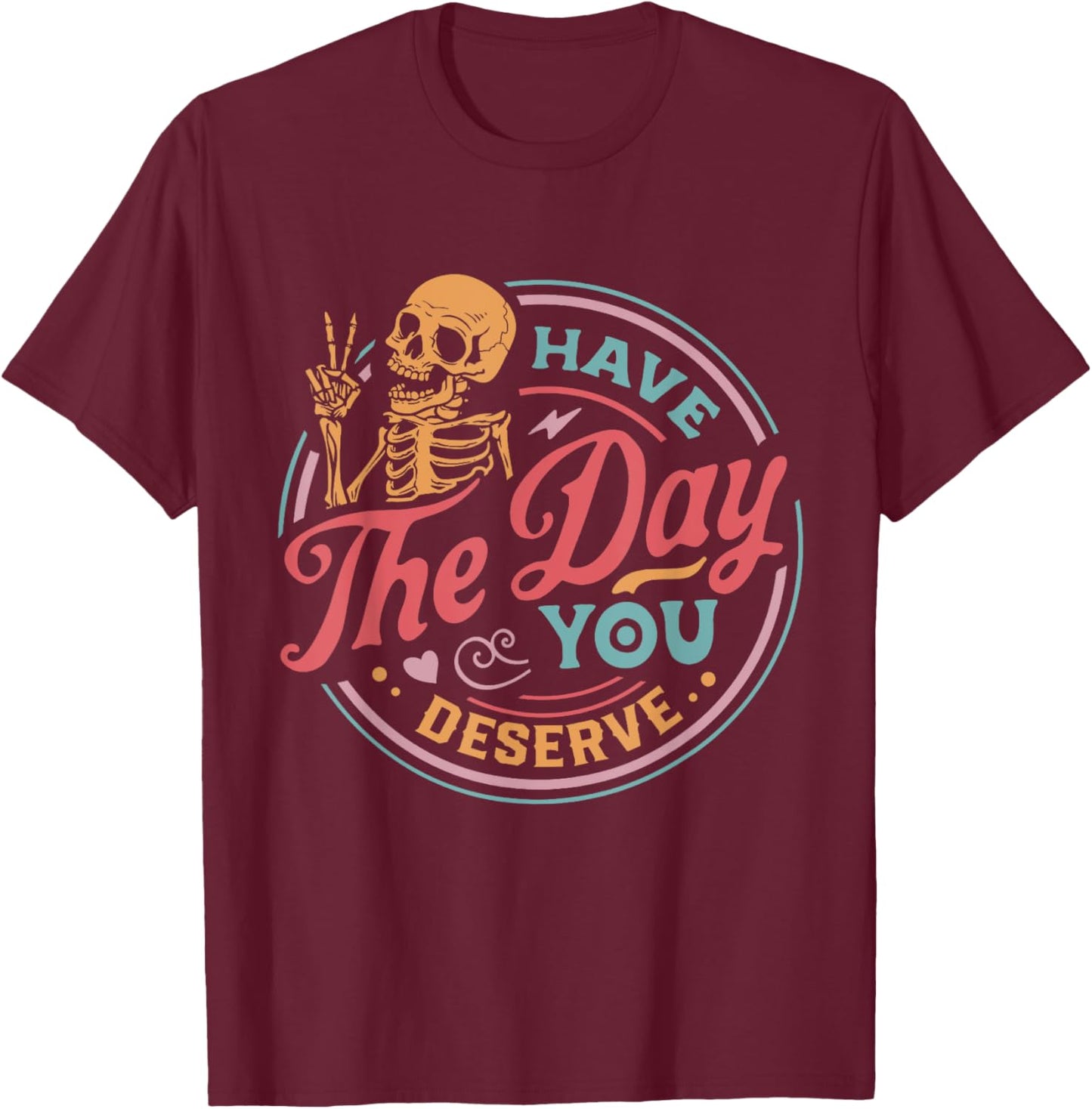 Have The Day You Deserve Skull T-Shirt - T-Shirt | Maroon