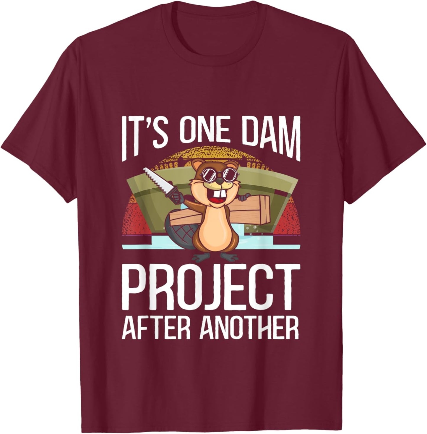 It's One Dam Project After Another for Beaver Lover T-Shirt - T-Shirt | Maroon