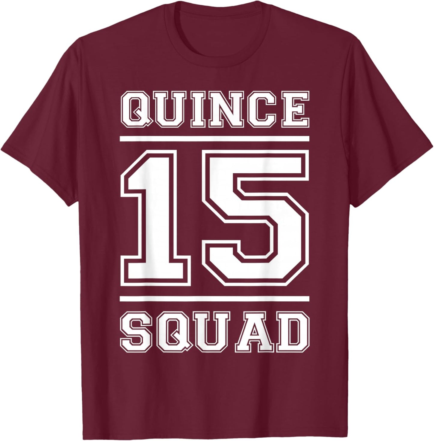 Quince 15 Squad Fifteen Birthday T-Shirt - T-Shirt | Maroon