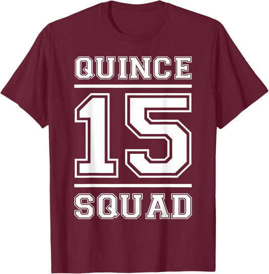 Quince 15 Squad Fifteen Birthday T-Shirt - T-Shirt | Maroon