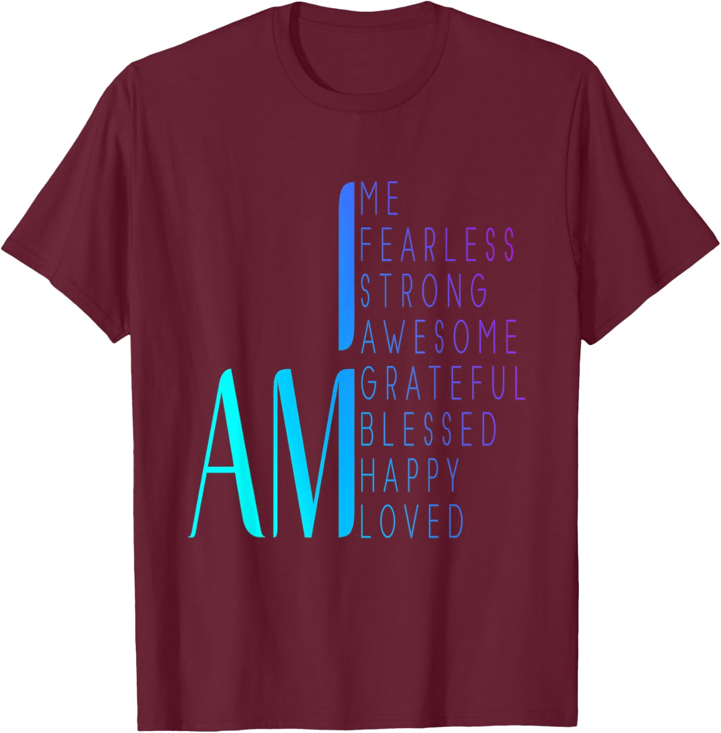 I am Fearless I am Strong I am Blessed Inspirational Quote T-Shirt - T-Shirt | Maroon