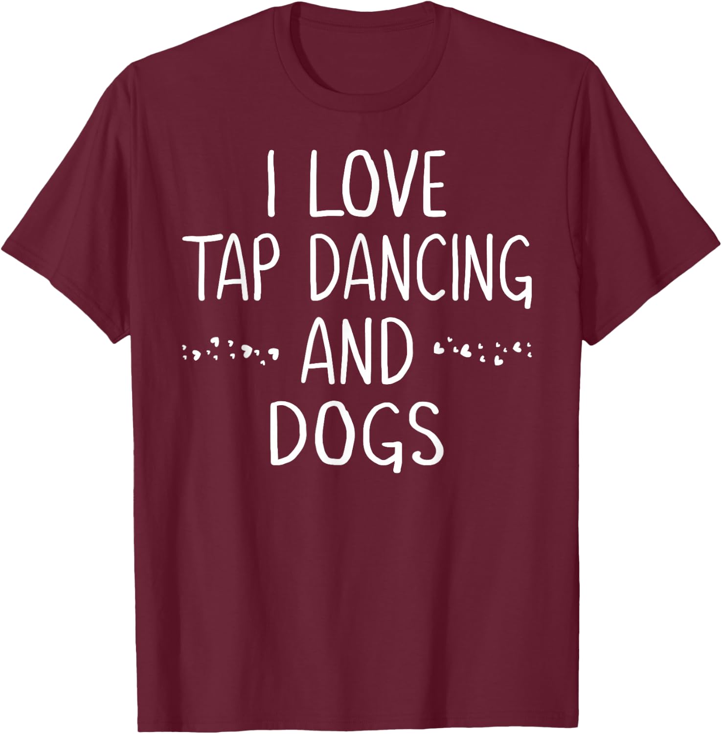 I Love Tap Dance Dog Lover Dancer Gifts Teen Girls T-Shirt - T-Shirt | Maroon
