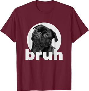 Pug says Bruh Funny Humorous Pet Dog Gifts Women T-Shirt - T-Shirt | Maroon