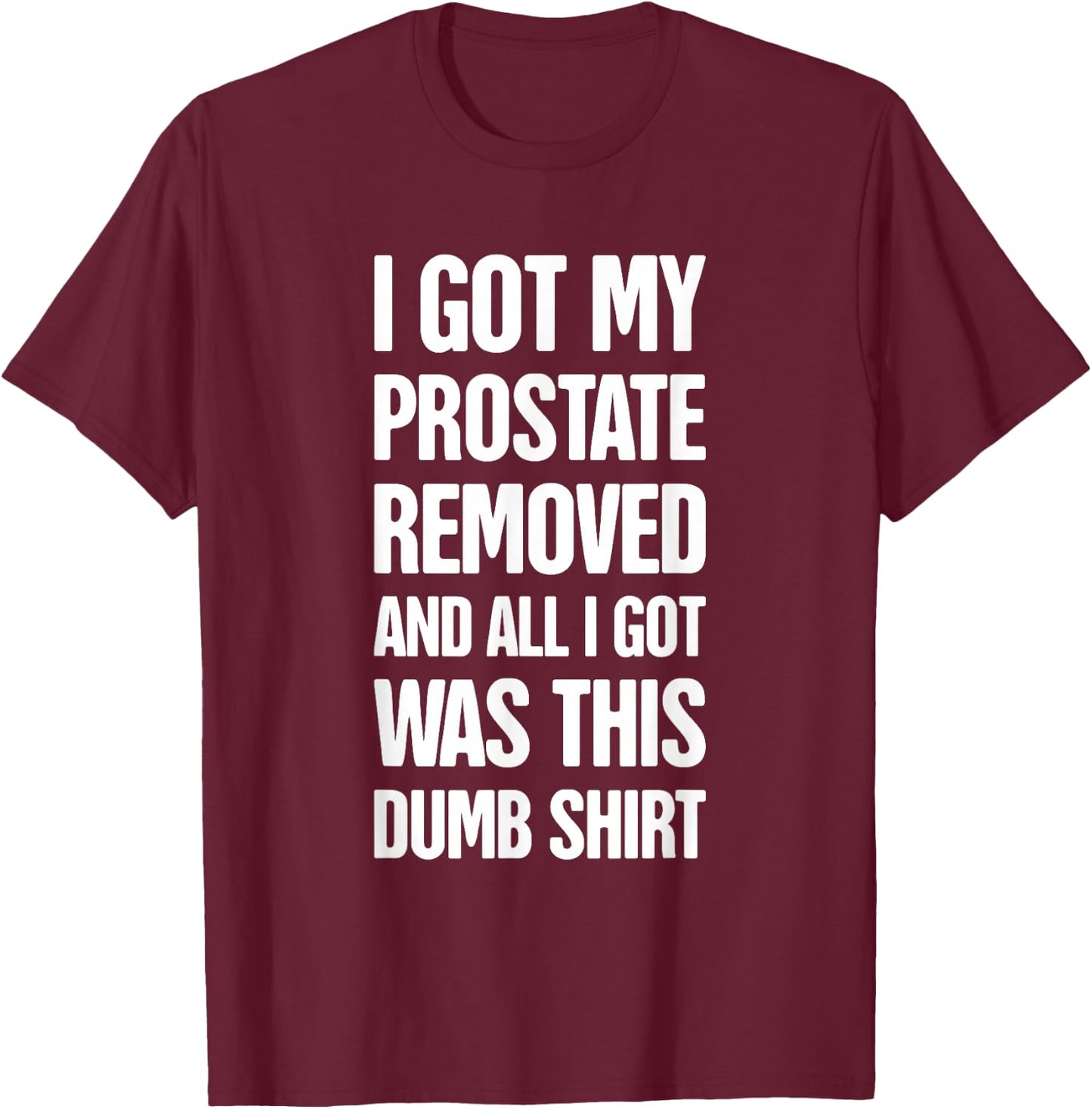 Funny Prostate Removal Surgery Get Well Gift - Prostate T-Shirt - T-Shirt | Maroon