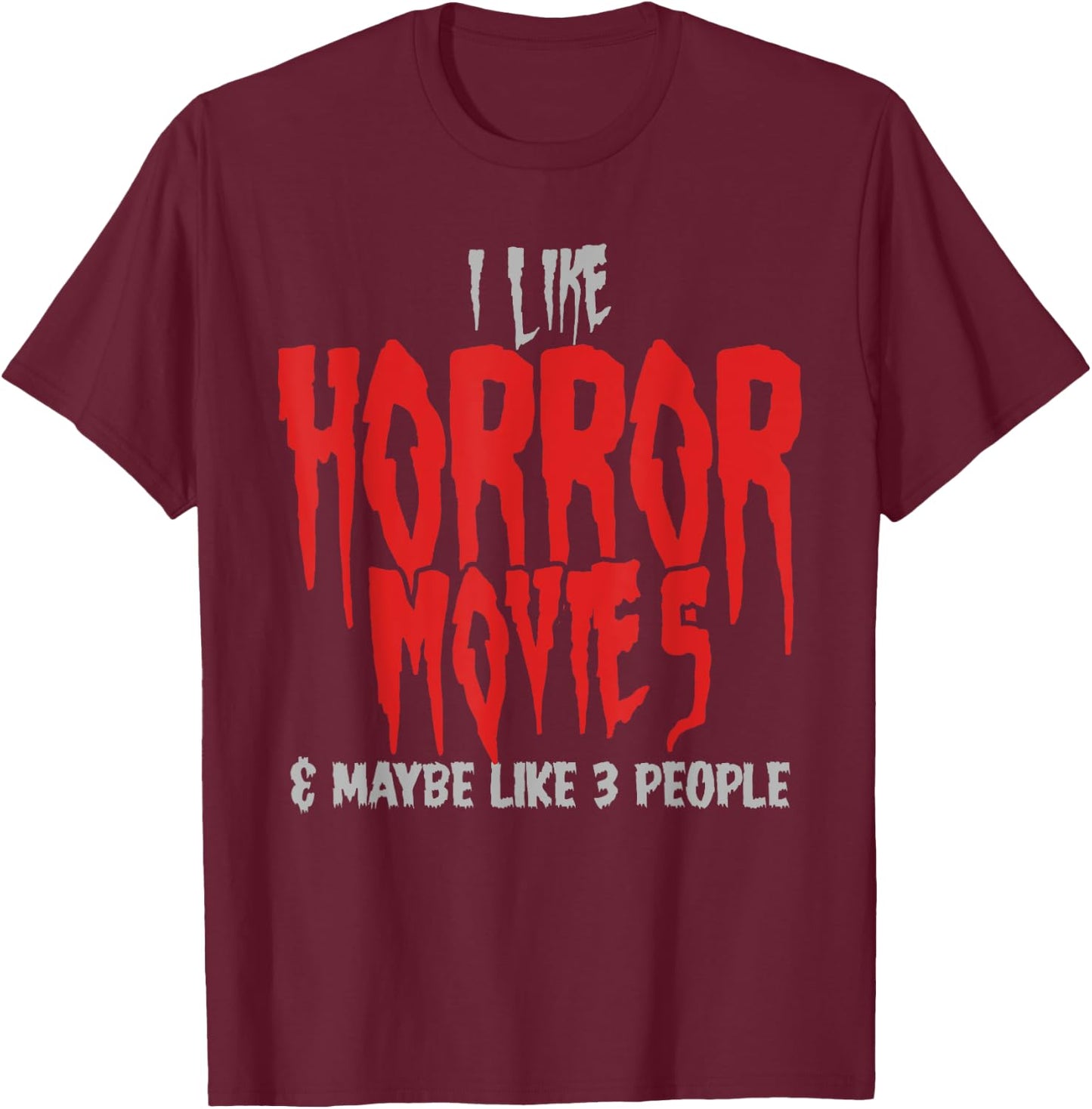 I Like Horror Movies And Maybe 3 People Funny Horror Fans T-Shirt - T-Shirt | Maroon