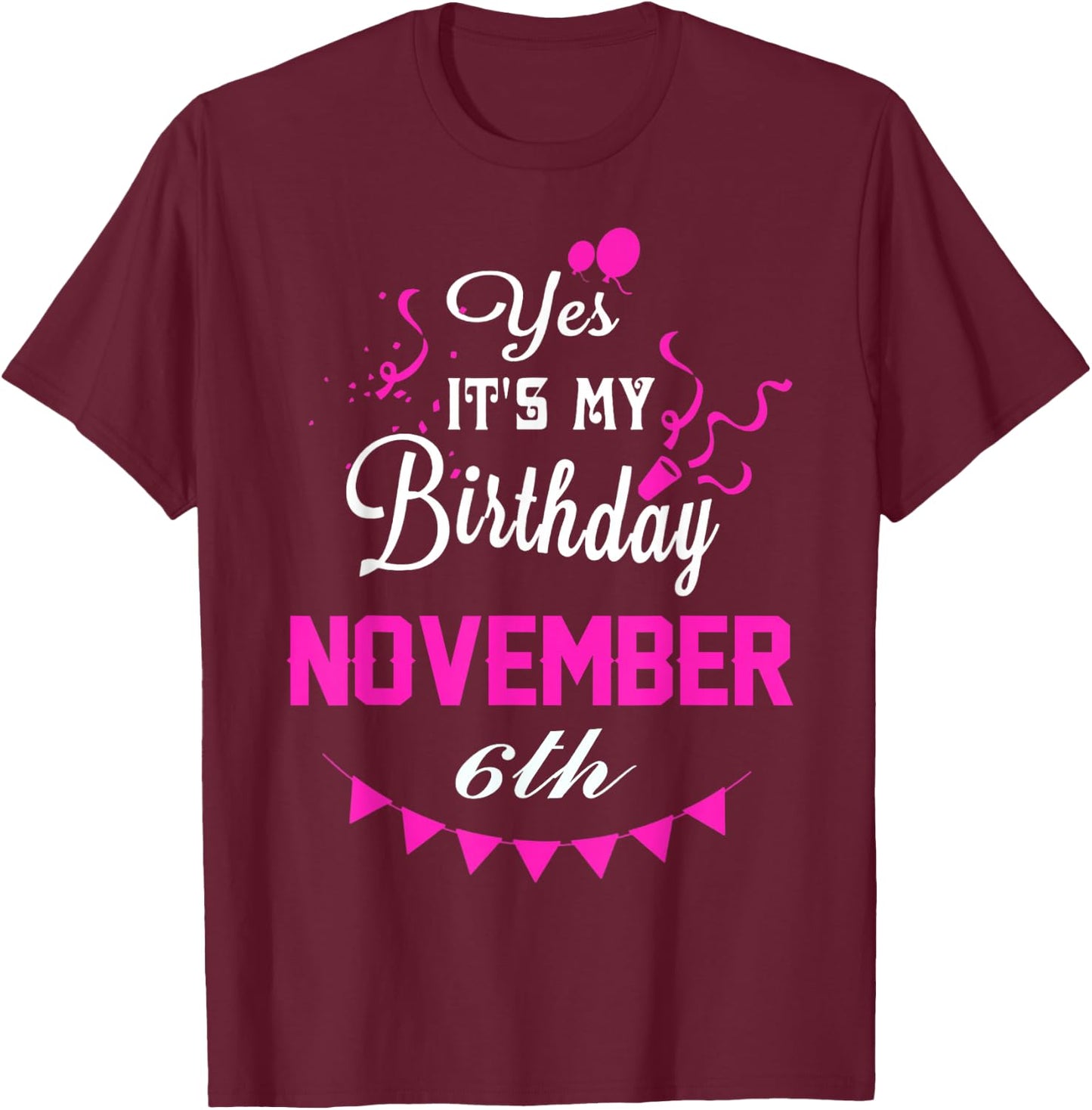 Yes It's My Birthday November 6th Gift T-Shirt - T-Shirt | Maroon