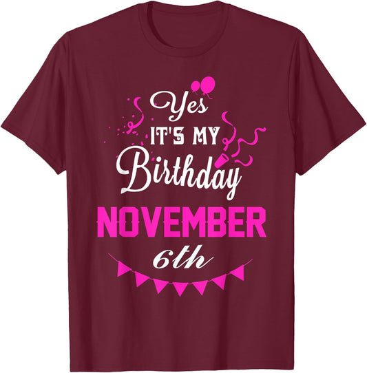 Yes It's My Birthday November 6th Gift T-Shirt - T-Shirt | Maroon
