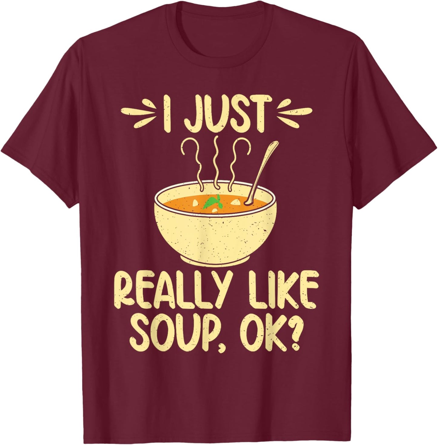 I just really like Soup ok Soup Lover T-Shirt - T-Shirt | Maroon
