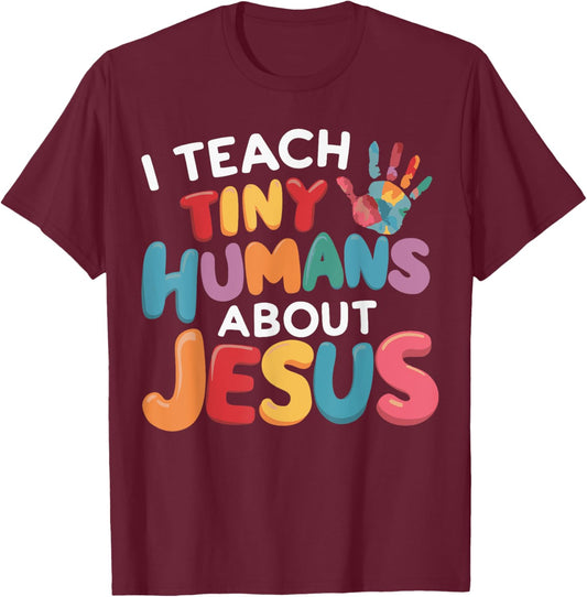 I Teach Tiny Humans About Jesus T-Shirt - T-Shirt | Maroon