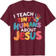 I Teach Tiny Humans About Jesus T-Shirt - T-Shirt | Maroon