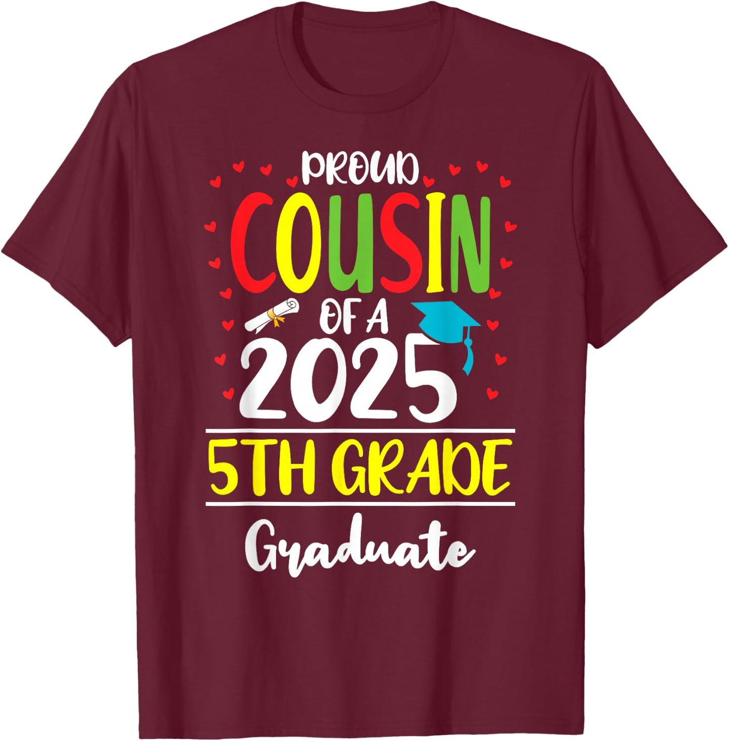 Funny Proud Cousin of a Class of 2025 5th Grade Graduate T-Shirt - T-Shirt | Maroon