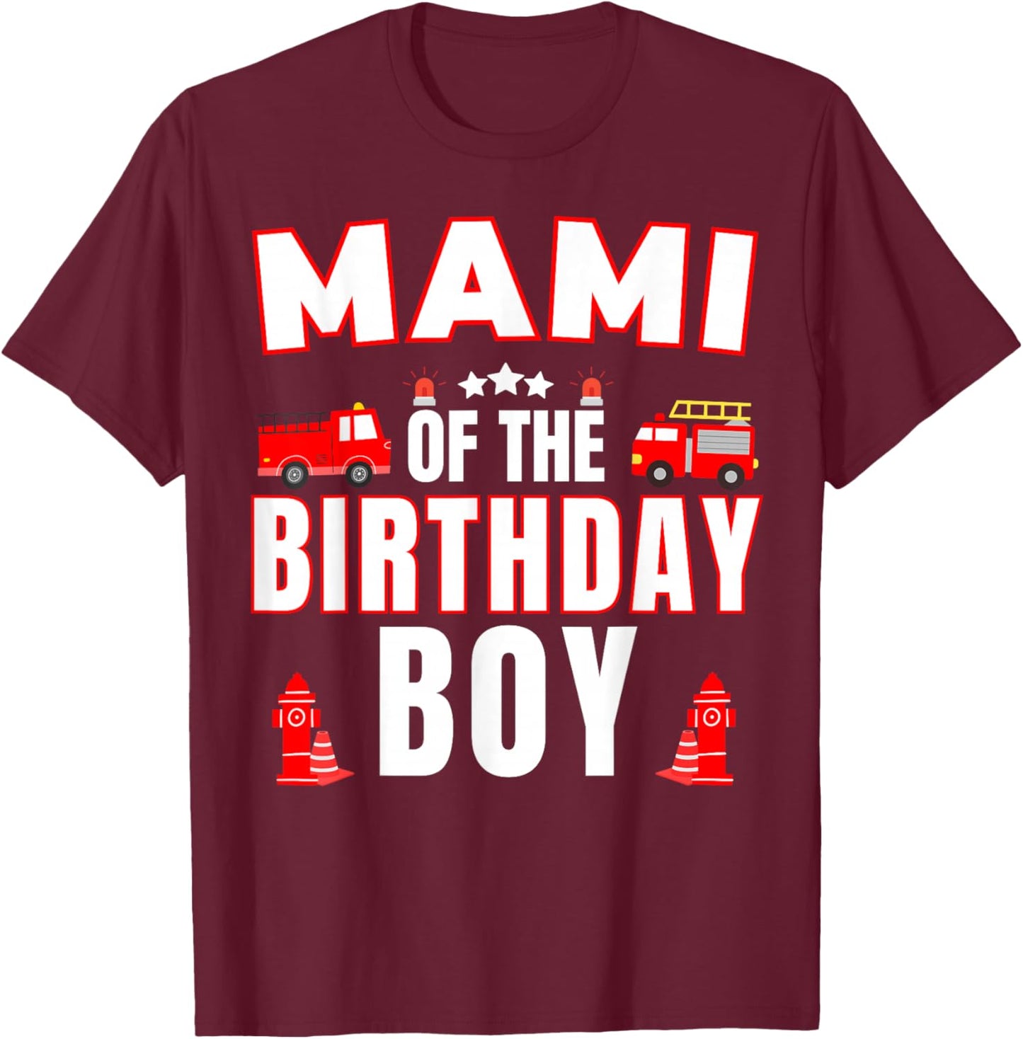 Mami of the Birthday Boy Fire Truck Firefighter Bday Party T-Shirt - T-Shirt | Maroon