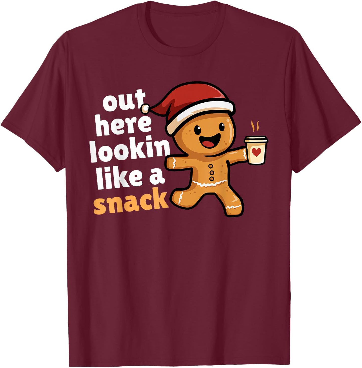 Gingerbread Christmas Out Here Looking Like A Snack Coffee T-Shirt - T-Shirt | Maroon