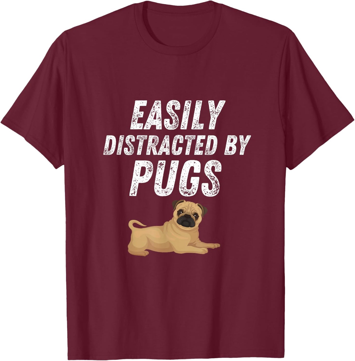 Easily Distracted By Pugs Shirt Funny Pug Lover Humor T-Shirt - T-Shirt | Maroon