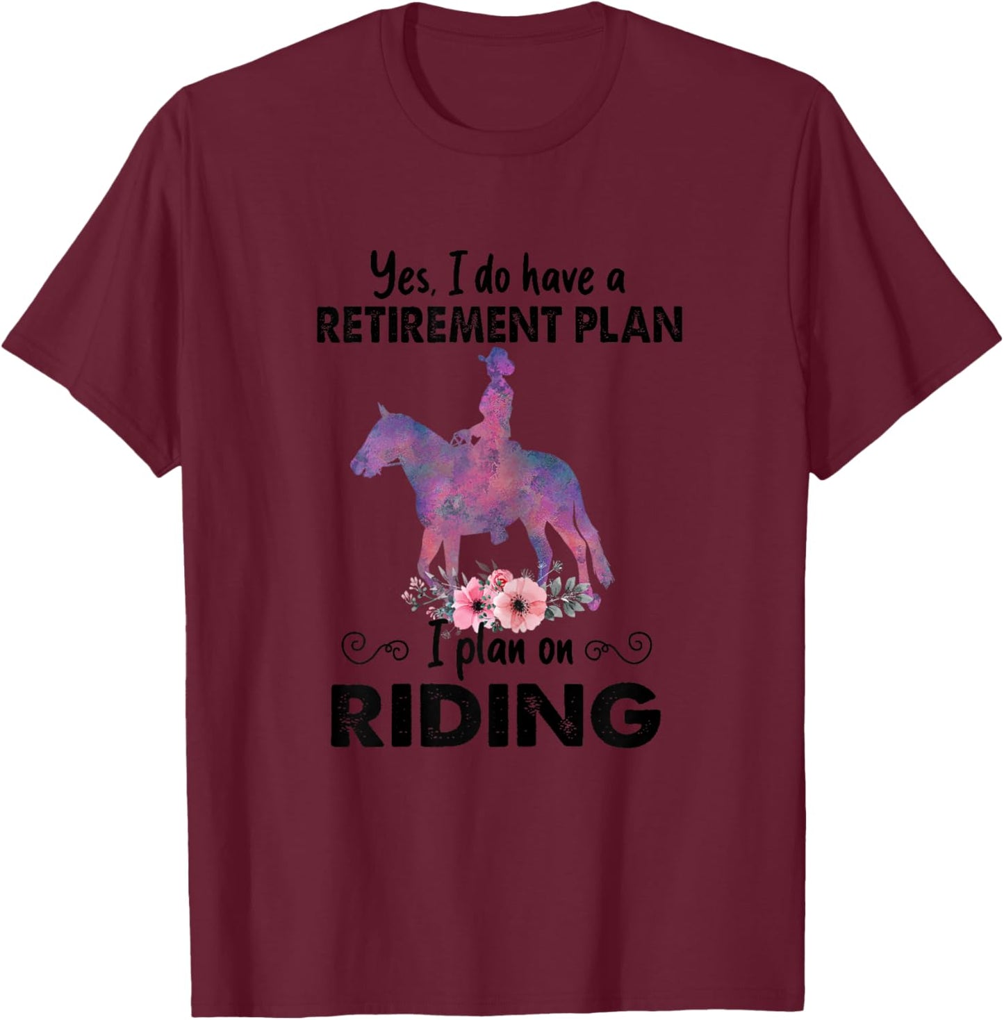 Retirement Plan Riding Horses Horse Lover Funny Horseback T-Shirt - T-Shirt | Maroon